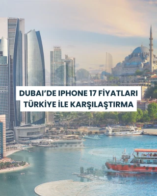 "Buying the iPhone 17 from Dubai and Vacationing: A Comprehensive Comparison with Turkey Prices"