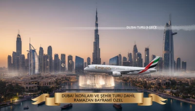Dubai Turu 3 Gece Emirates Havayolları İle Dubai İkonları ve Şehir Turu Dahil Ramazan Bayramı Özel