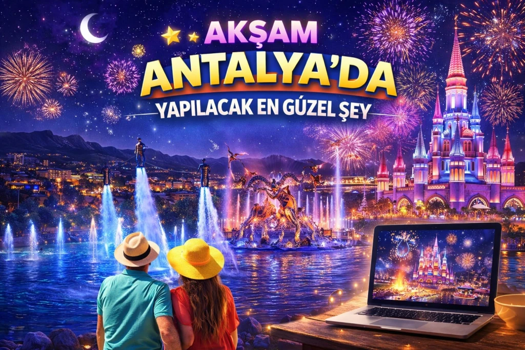 Où aller le soir à Antalya ? Guide du spectacle nocturne de Land of Legends (2026)