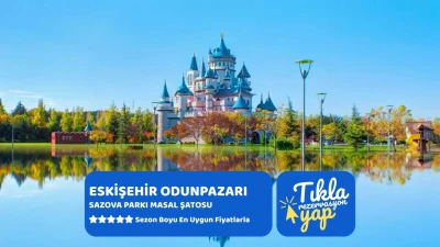 Kurban Bayramı Özel Günübirlik Eskişehir Masal Şatosu Odunpazarı Turu