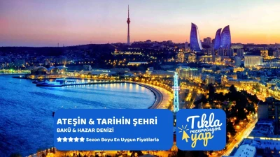 Ateşin ve Tarihin Şehri Bakü Ajet Hy İle Kurban Bayramı Özel 3 Gece 4 Gün 2026