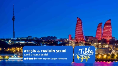 Ateşin ve Tarihin Şehri Bakü Ajet Hy İle Kurban Bayramı Özel 4 Gece 5 Gün 2026