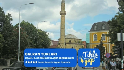 Ankara Çıkışlı Kosovalı Büyük Balkan Turu AJet İle Extra Turlar ve Akşam Yemekleri Dahil