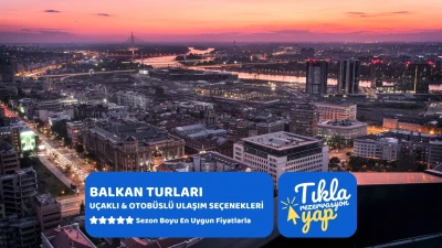 Kosovalı Büyük Balkanlar Turu AJet ile Extra Turlar ve Akşam Yemekleri Dahil TIA-PRN