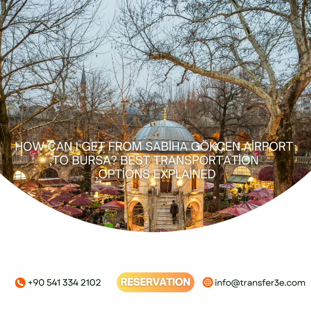 Wie komme ich vom Flughafen Sabiha Gökçen nach Bursa? Die besten Verkehrsoptionen erklärt.