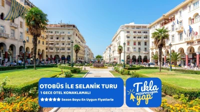 Otobüs ile Selanik Turu 1 Gece 3 Gün 2026