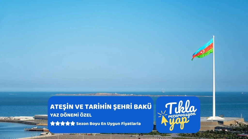 Ateşin ve Tarihin Şehri Bakü Ajet Hy İle Yaz Dönemi 3 Gece 4 Gün 2026