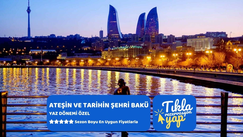 Ateşin ve Tarihin Şehri Bakü Ajet Hy İle Yaz Dönemi 4 Gece 5 Gün 2026