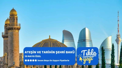 Ateşin ve Tarihin Şehri Bakü Ajet Hy İle 19 Mayıs Özel 3 Gece 4 Gün 2026