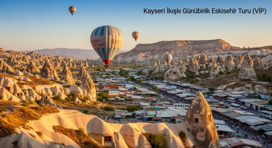 Kayseri Çıkışlı VIP Günübirlik Eskişehir Turu