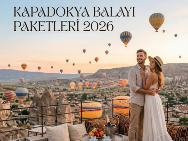 Kapadokya Balayı Paketleri ile Unutulmaz Romantik Tatil