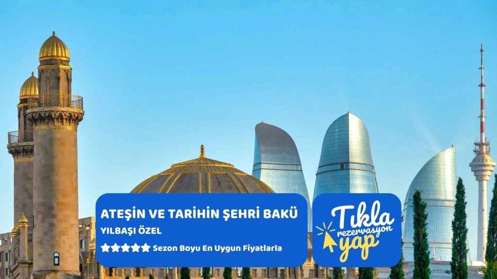 Ateşin ve Tarihin Şehri Bakü Turu THY İle Yılbaşı Özel 3 Gece 4 Gün 2027