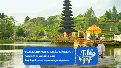 KUALA LUMPUR & & BALİ & SİNGAPUR TURU Türk Hava Yolları ile 7 gece 7 Gece Konaklama