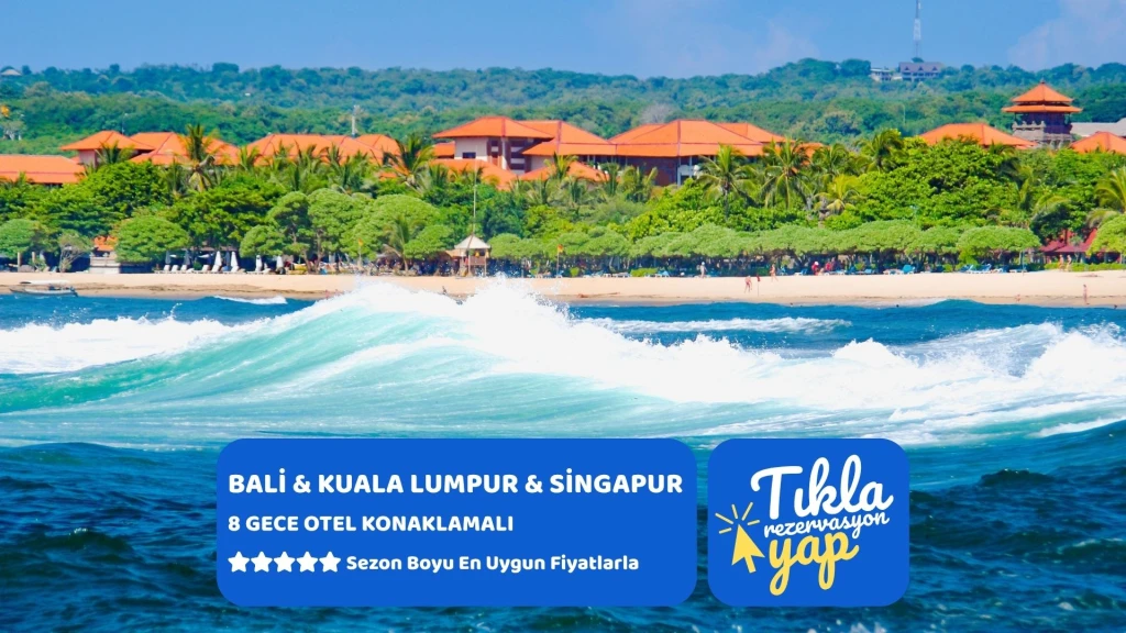 BALİ & KUALA LUMPUR & SİNGAPUR TURU Türk Hava Yolları ile 8 gece 8 Gece Konaklama
