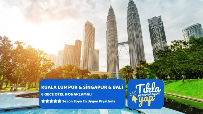 KUALA LUMPUR & SİNGAPUR & BALİ TURU Türk Hava Yolları ile 6 Gece