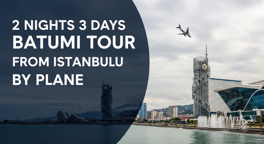İstanbul Çıkışlı 2 Gece 3 Gün Uçaklı Batum Turu