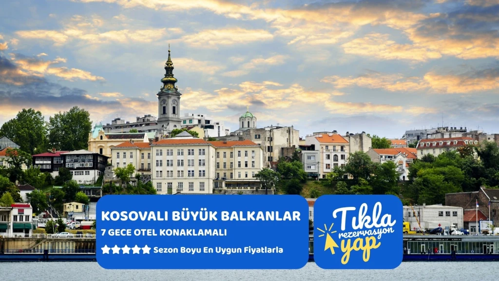 Kosovalı Büyük Balkanlar Turu AJet ile Extra Turlar ve Akşam Yemekleri Dahil SKP-TZL