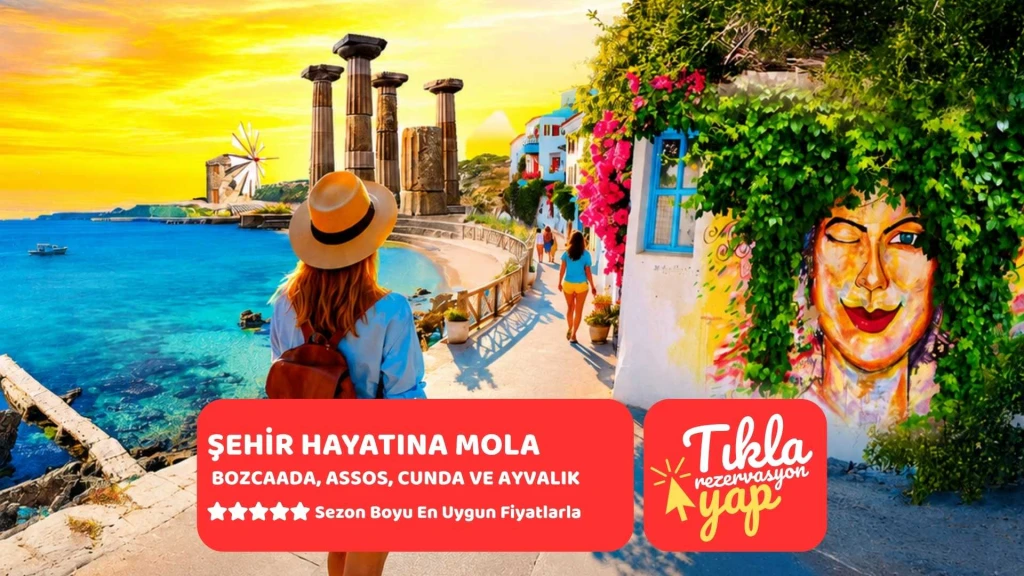 Şehir Hayatına Mola: Bozcaada, Assos, Cunda ve Ayvalık ile Stresinizden Arının!