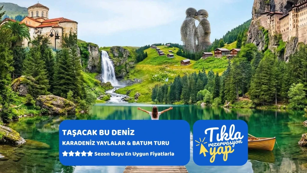 Taşacak Bu Deniz Karadeniz Yaylalar & Batum Turu 4 Gece Otel Konaklamalı
