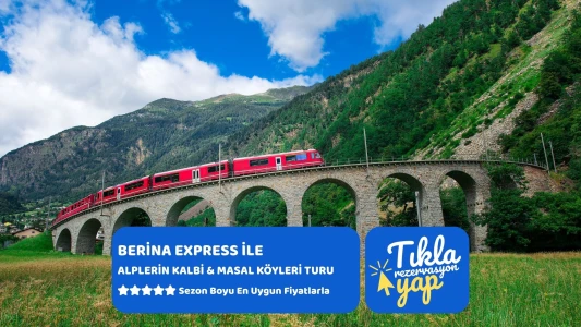 Bernina Express ile Alplerin Kalbi & Masal Köyleri Turu Ajet Hy. İle Extra Turlar Ve Çevre Gezileri...