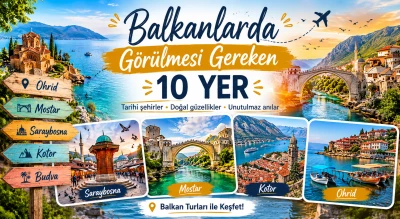 Balkan Turlarında Mutlaka Görülmesi Gereken 10 Yer | 2026 Gezi Rehberi