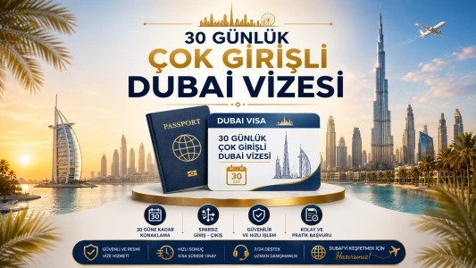 30 Günlük Çok Girişli Dubai Vizesi | Dubai'ye Sınırsız Giriş İmkanı