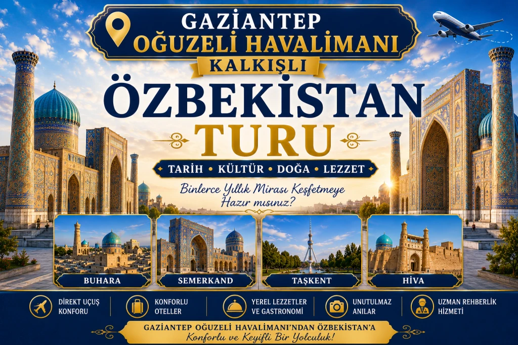 Gaziantep Çıkışlı Özbekistan Turu 2026 | Taşkent, Buhara, Semerkand Gezisi