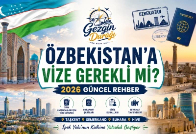 Özbekistan'a Vize Gerekli Mi? 2026 Güncel Rehber ve Şartlar