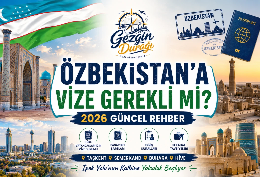 Özbekistan'a Vize Gerekli Mi? 2026 Güncel Rehber ve Şartlar