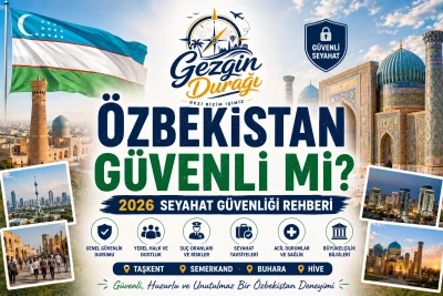 Özbekistan Güvenli Mi? 2026 Seyahat Güvenliği Rehberi