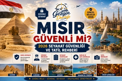 Mısır'a Gitmek Güvenli Mi? 2026 Güncel Güvenlik Rehberi