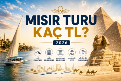 Mısır Turu Kaç TL? 2026 Güncel Mısır Tur Fiyatları Rehberi
