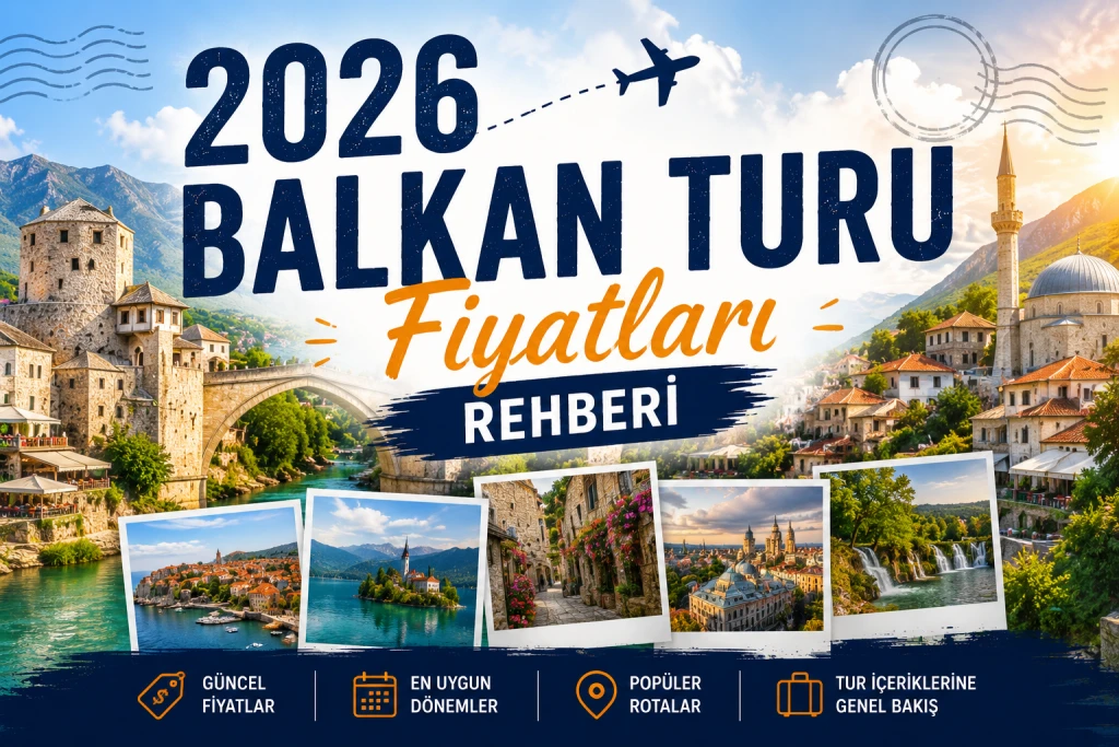 2026 Balkan Turu Fiyatları: Güncel Ücretler, Tur İçerikleri ve En Uygun Dönemler