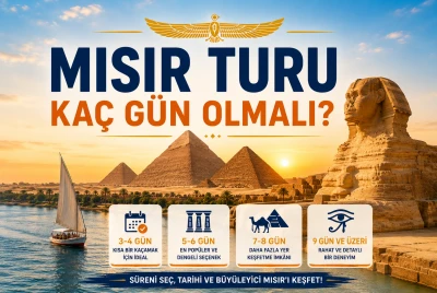 Mısır Turu Kaç Gün Olmalı? 2026 İçin İdeal Mısır Gezi Süresi Rehberi