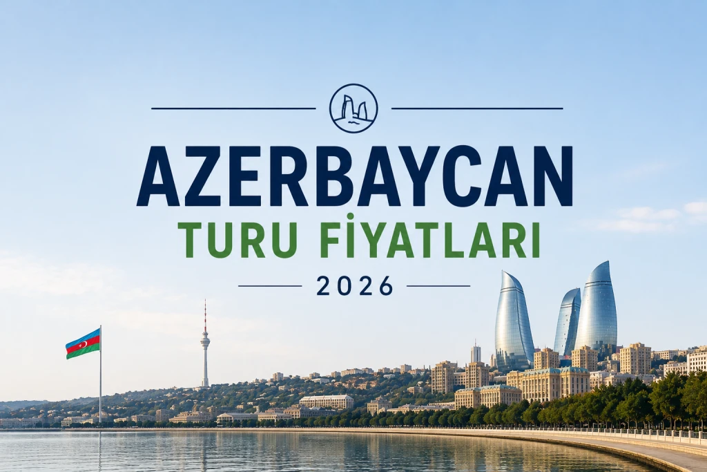 Azerbaycan Turları 2026 | Bakü Gezi ve Tatil Rehberi