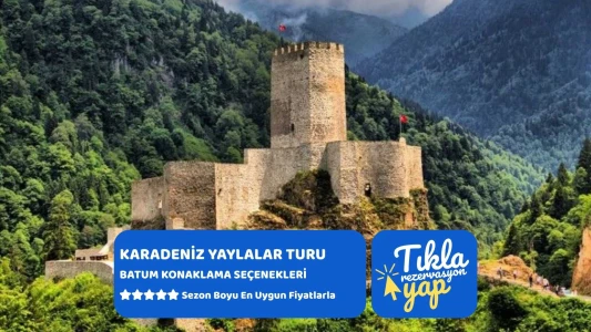 Karadeniz Yaylalar ve Batum Turu / 3 Gece Otel Konaklamalı / İstanbul Çıkışlı