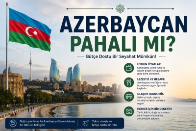 Azerbaycan Pahalı mı? 2026 Güncel Gezi Bütçesi ve Fiyatlar