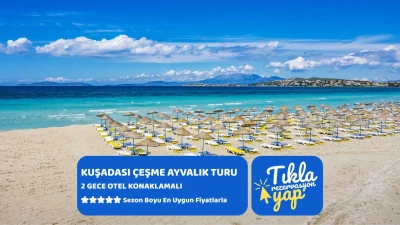 Kuşadası Çeşme Ayvalık Turu / 2 Gece Otel Konaklamalı / İstanbul Çıkışlı