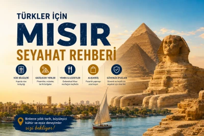 Türkler İçin Mısır Seyahat Rehberi: Vize, Para Birimi, Gezilecek Yerler ve Pratik Bilgiler