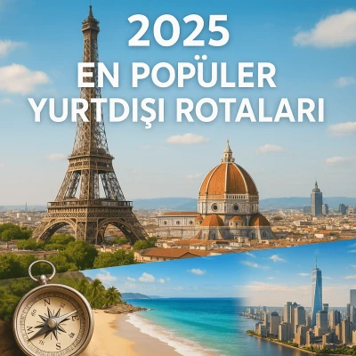 2025’in En Popüler Yurtdışı Rotaları: Balkanlar, Mısır ve Ötesi