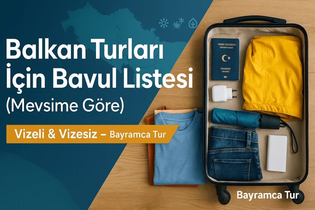 Balkan Turları Bavul Listesi (Mevsime Göre) — Vizeli/Vizesiz Balkan Turu İçin Ne Alınır? [2025]