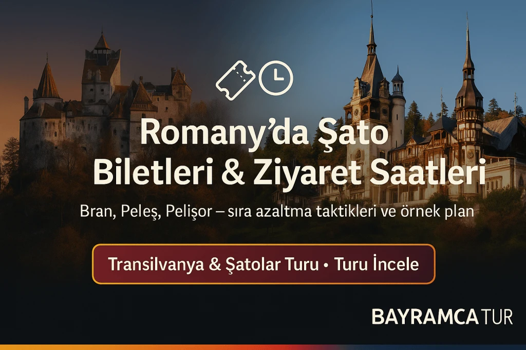 Romanya’da Şato Biletleri ve Ziyaret Saatleri Nasıl Planlanır? (Bran, Peleș, Pelișor, Poenari) – 2025 Rehberi