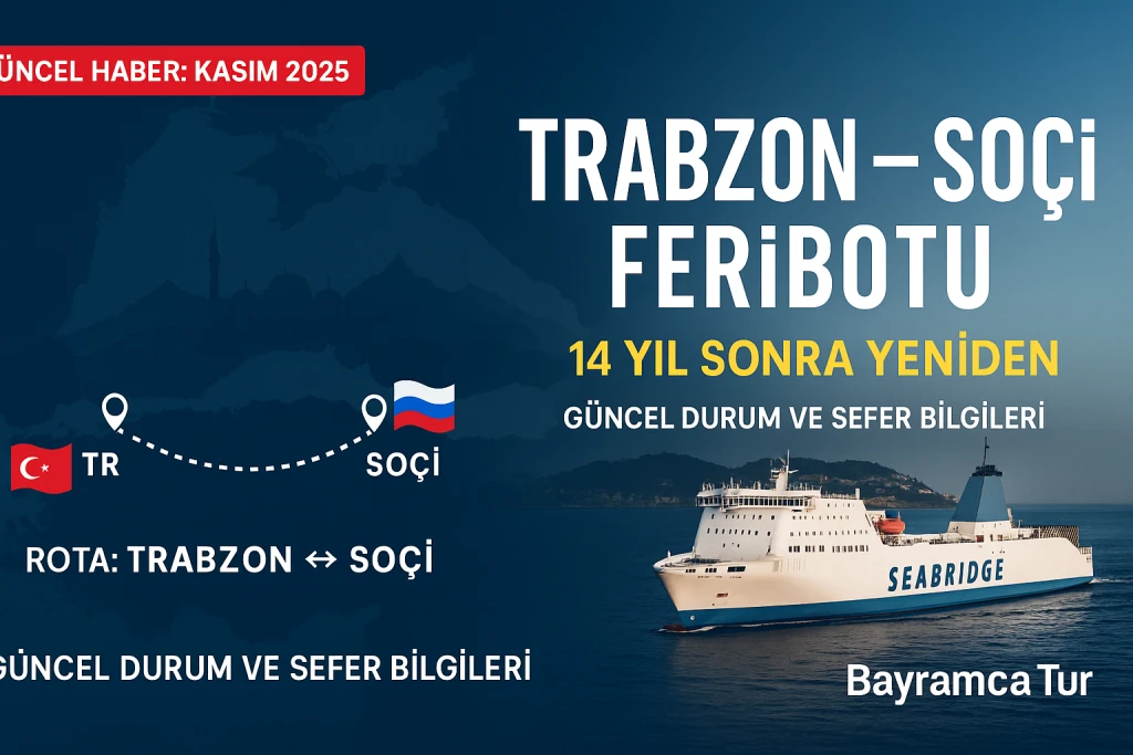 Trabzon–Rusya (Soçi) Feribot Seferleri 14 Yıl Sonra Yeniden: Güzergâh, Fiyat, Son Durum (Kasım 2025)