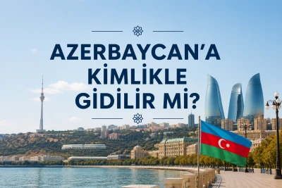 Azerbaycan İçin Pasaport ve Vize Gerekli mi? Türk Vatandaşları İçin Güncel Seyahat Rehberi