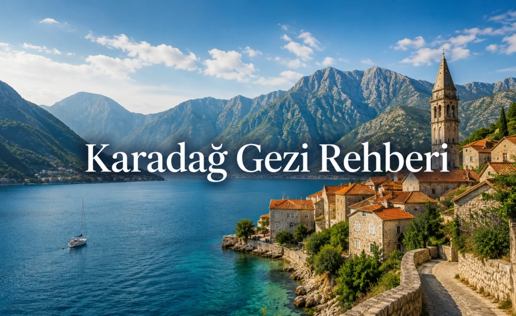 Karadağ Gezi Rehberi: Gezilecek Yerler, Ulaşım, Konaklama ve Seyahat İpuçları