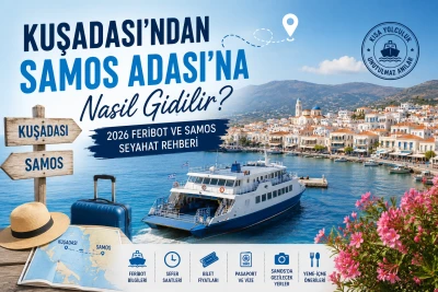 Kuşadası'ndan Samos Adası'na Nasıl Gidilir? 2026 Feribot ve Samos Seyahat Rehberi