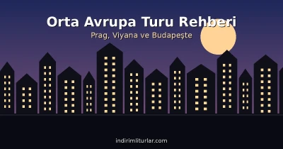Orta Avrupa Turu Rehberi: Prag, Viyana ve Budapeşte Gezi İpuçları