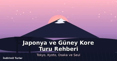 Japonya ve Güney Kore Turu Rehberi: Tokyo, Kyoto, Osaka ve Seul Gezisi İçin Bilmeniz Gerekenler