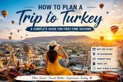 How to Plan a Trip to Turkey: A Complete Guide for First-Time Visitors