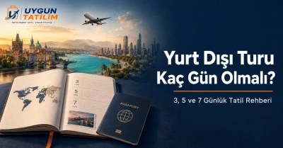 Yurt Dışı Turu Kaç Gün Olmalı? 3, 5 ve 7 Günlük Tatil Rehberi